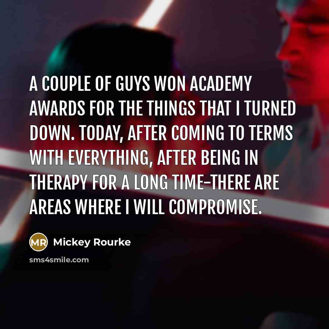 “A couple of guys won Academy Awards for the things…” quote by Mickey Rourke