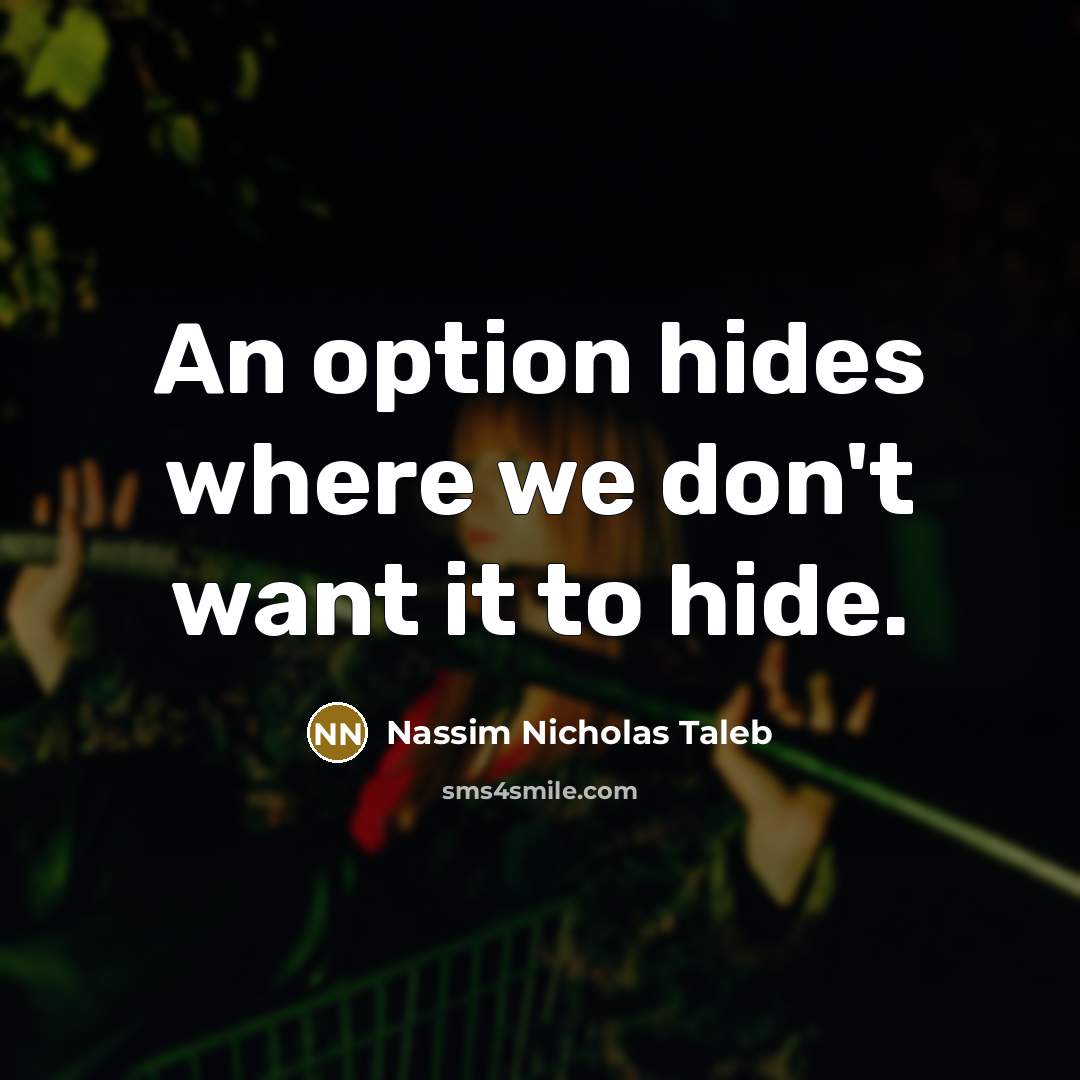 “An option hides where we don't want it to hide.…” quote by Nassim Nicholas Taleb