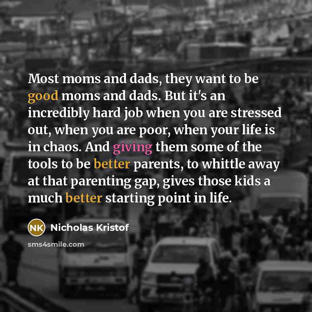 “Most moms and dads, they want to be good moms…” quote by Nicholas Kristof