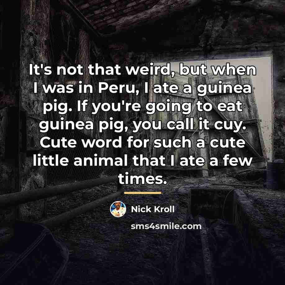“It's not that weird, but when I was in Peru,…” quote by Nick Kroll