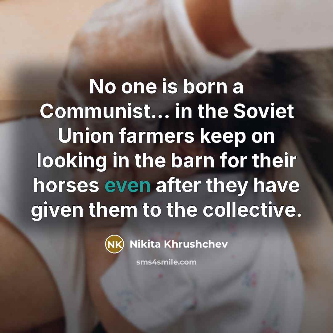 “No one is born a Communist... in the Soviet Union…” quote by Nikita Khrushchev