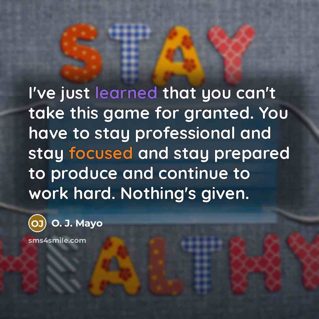 “I've just learned that you can't take this game for granted. You have to stay professional and stay focused and stay prepared to produce and continue to work hard. Nothing's given.” quote by O. J. Mayo
