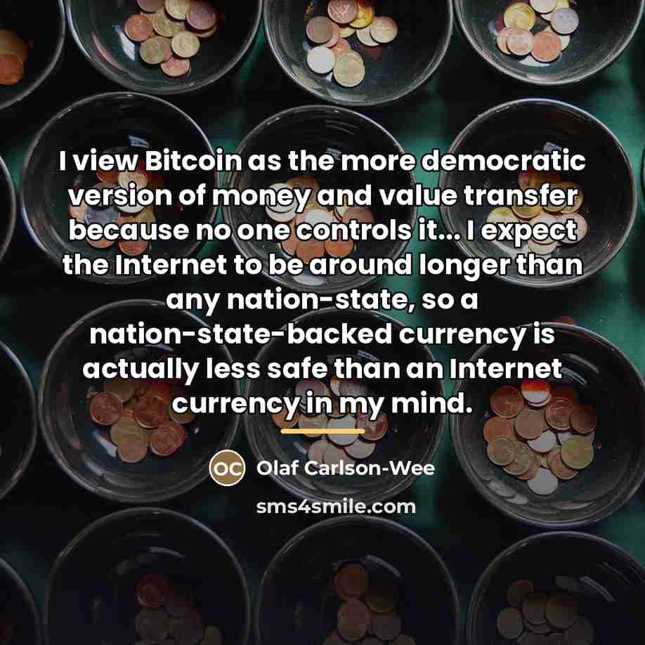 “I view Bitcoin as the more democratic version of money…” quote by Olaf Carlson-Wee