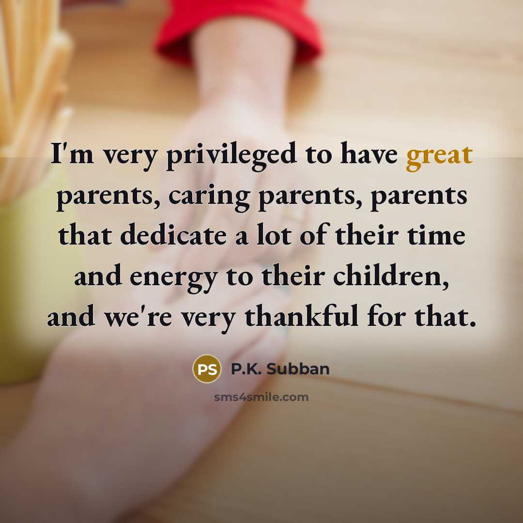 “I'm very privileged to have great parents, caring parents, parents…” quote by P.K. Subban