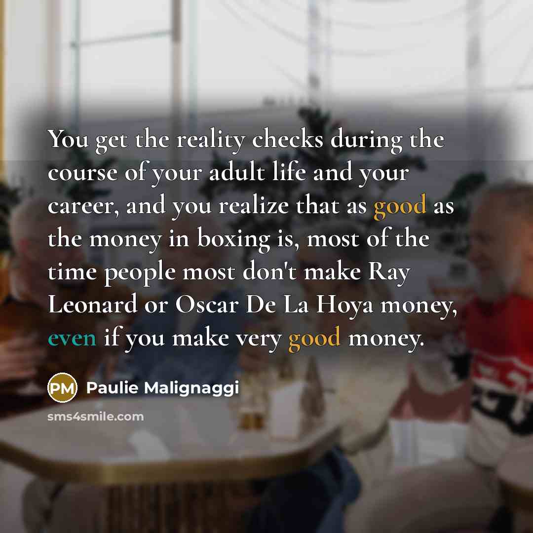 “You get the reality checks during the course of your…” quote by Paulie Malignaggi