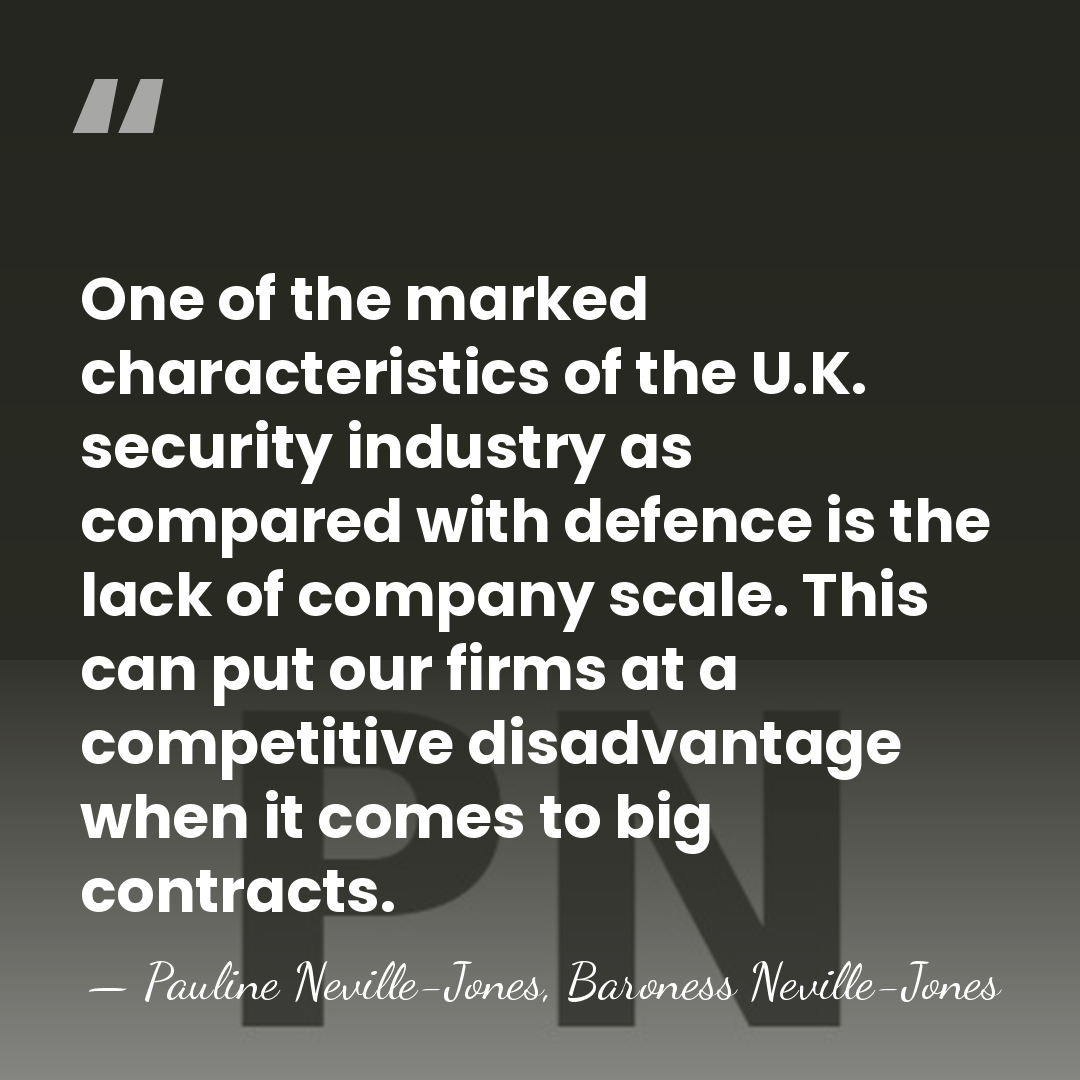 One of the marked characteristics of the U.K. security industry as compared&hellip; - Pauline Neville-Jones, Baroness Neville-Jones