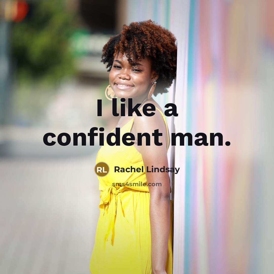 “I like a confident man.…” quote by Rachel Lindsay