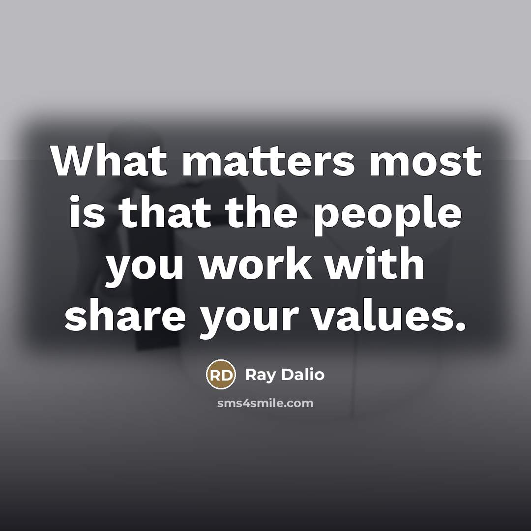 “What matters most is that the people you work with…” quote by Ray Dalio