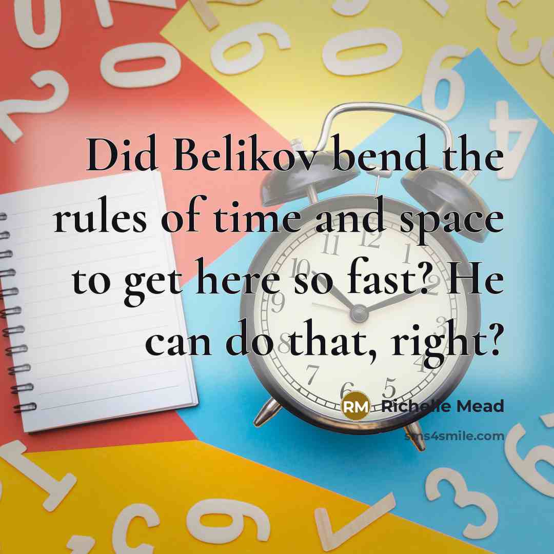 “Did Belikov bend the rules of time and space to…” quote by Richelle Mead