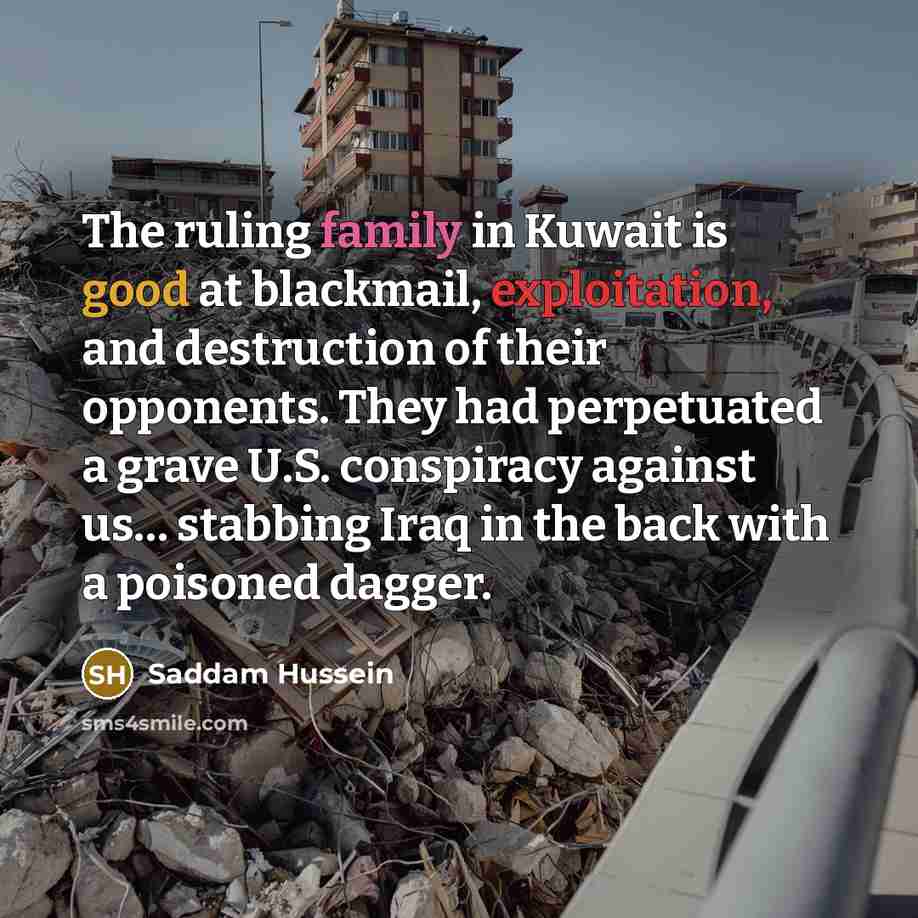 “The ruling family in Kuwait is good at blackmail, exploitation,…” quote by Saddam Hussein