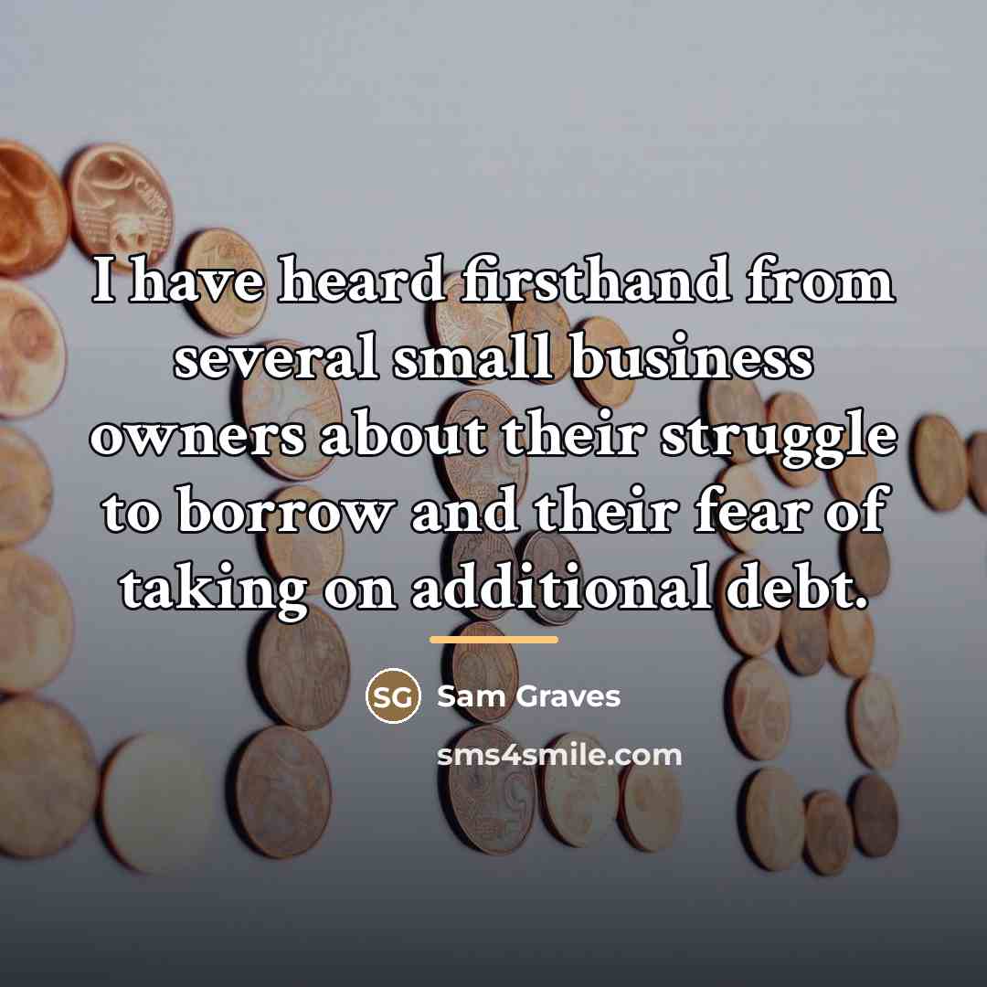 “I have heard firsthand from several small business owners about…” quote by Sam Graves