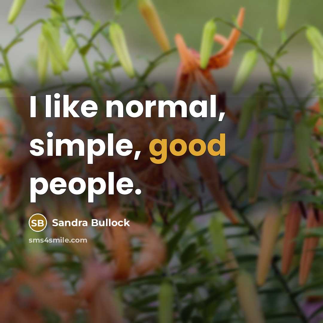 “I like normal, simple, good people.…” quote by Sandra Bullock