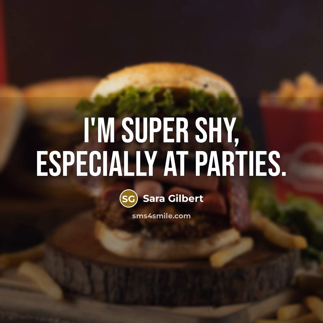 “I'm super shy, especially at parties.…” quote by Sara Gilbert