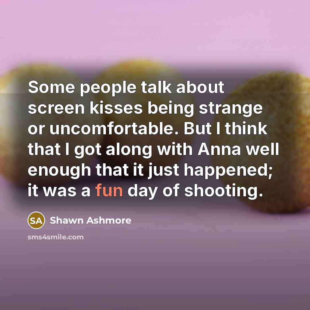 “Some people talk about screen kisses being strange or uncomfortable.…” quote by Shawn Ashmore