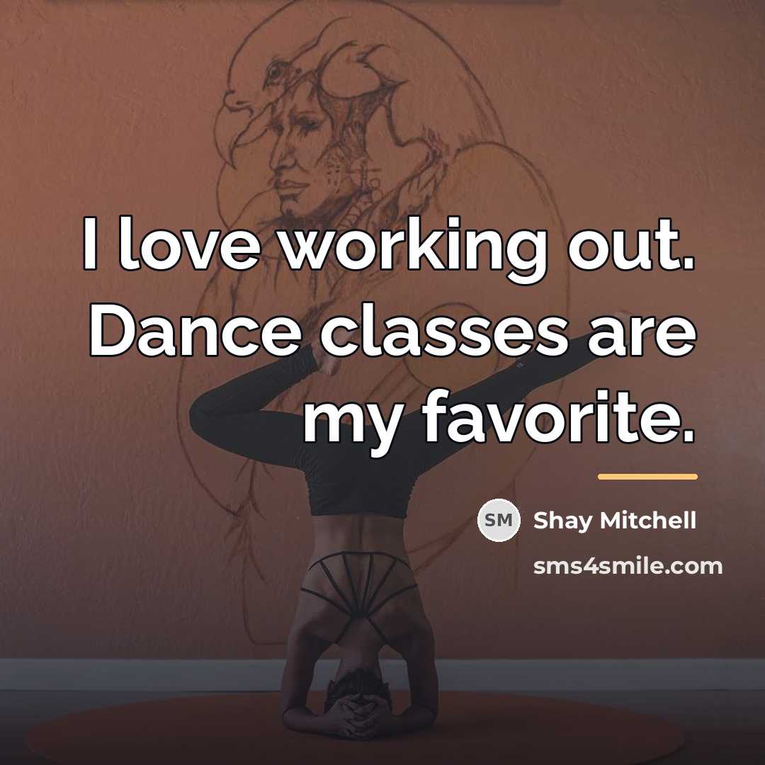 “I love working out. Dance classes are my favorite.…” quote by Shay Mitchell