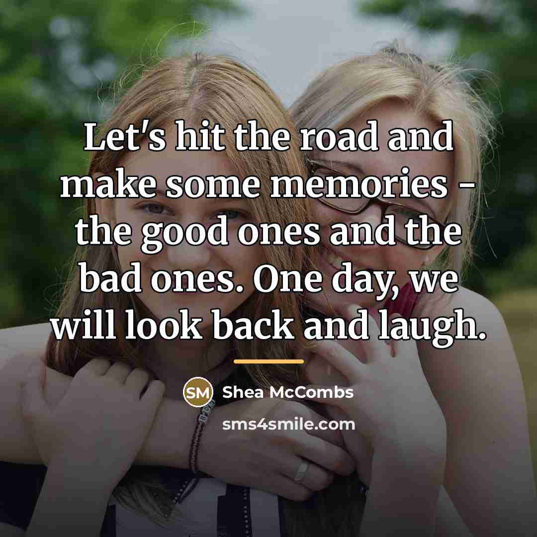 “Let's hit the road and make some memories - the…” quote by Shea McCombs