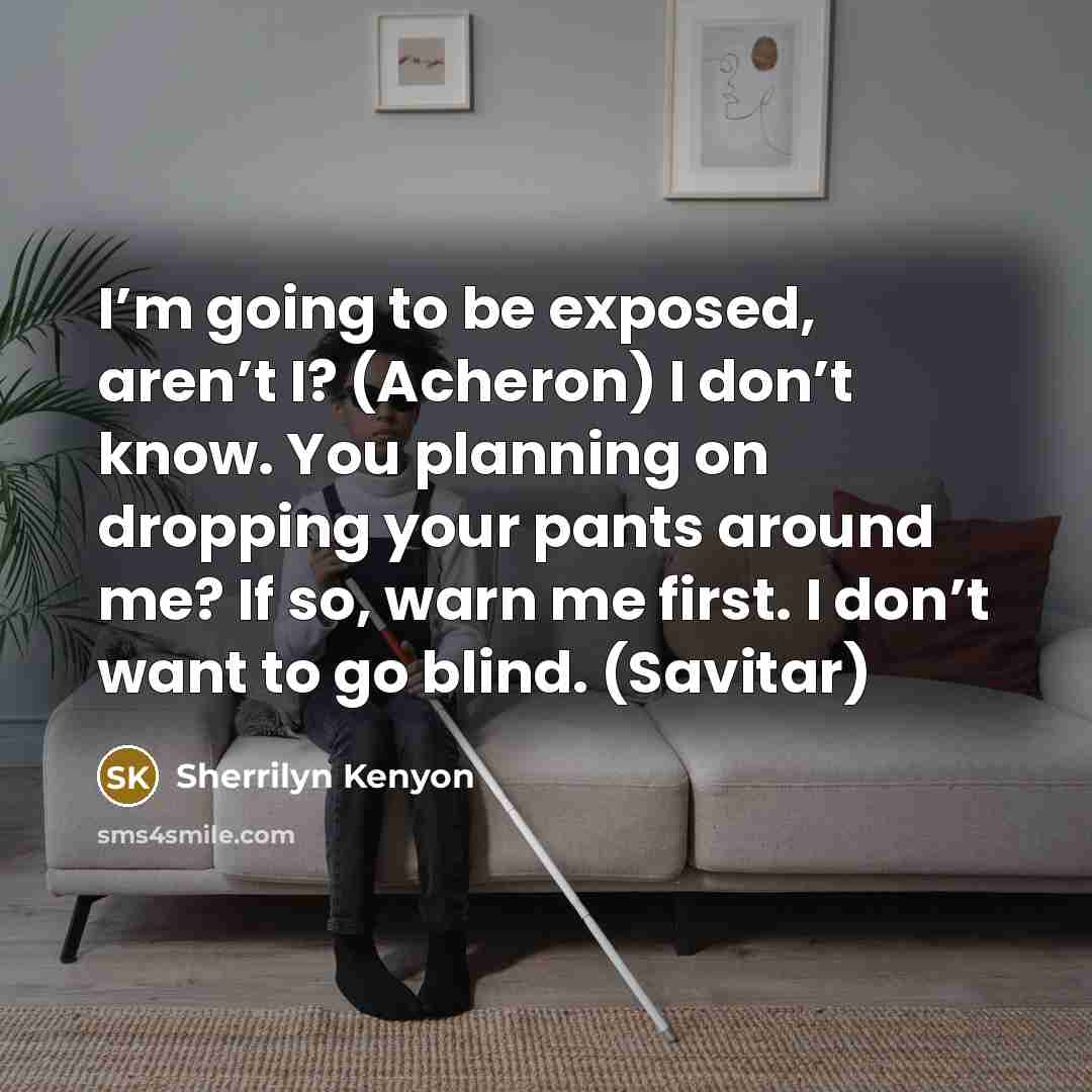 “I’m going to be exposed, aren’t I? (Acheron) I don’t…” quote by Sherrilyn Kenyon