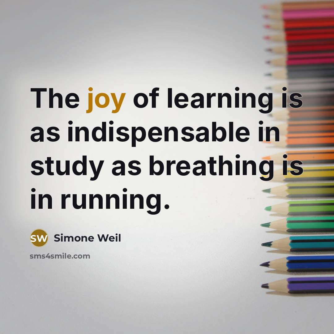 “The joy of learning is as indispensable in study as…” quote by Simone Weil