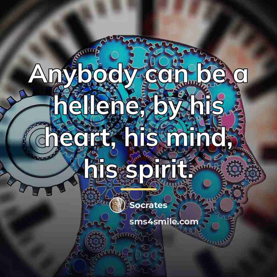 “Anybody can be a hellene, by his heart, his mind,…” quote by Socrates