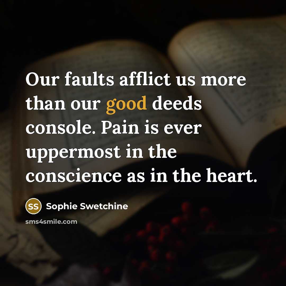 “Our faults afflict us more than our good deeds console.…” quote by Sophie Swetchine