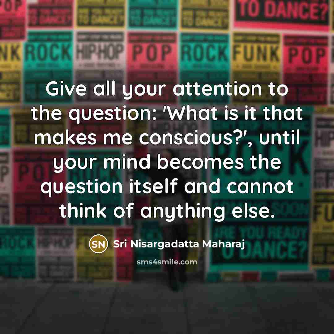 “Give all your attention to the question: 'What is it…” quote by Sri Nisargadatta Maharaj
