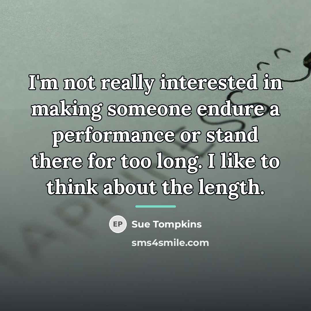 “I'm not really interested in making someone endure a performance…” quote by Sue Tompkins