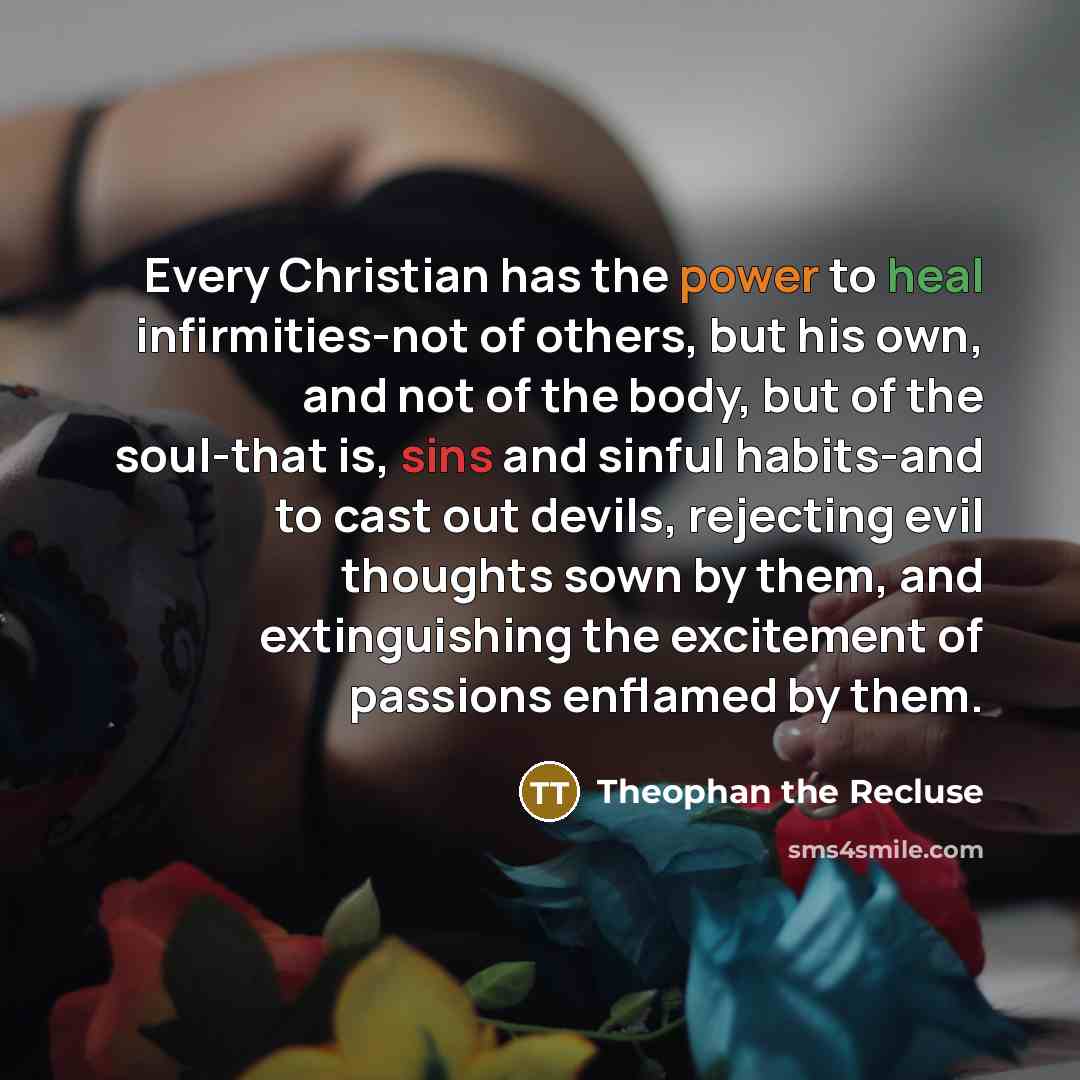 “Every Christian has the power to heal infirmities-not of others,…” quote by Theophan the Recluse