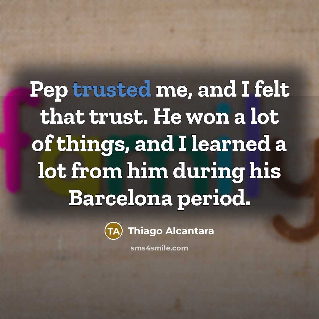 “Pep trusted me, and I felt that trust. He won…” quote by Thiago Alcantara