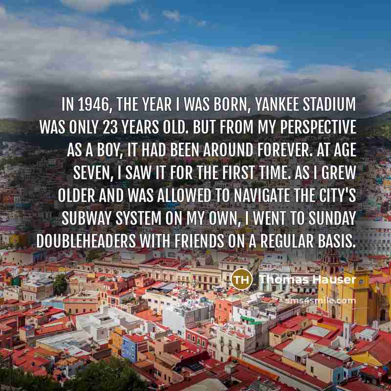 “In 1946, the year I was born, Yankee Stadium was…” quote by Thomas Hauser
