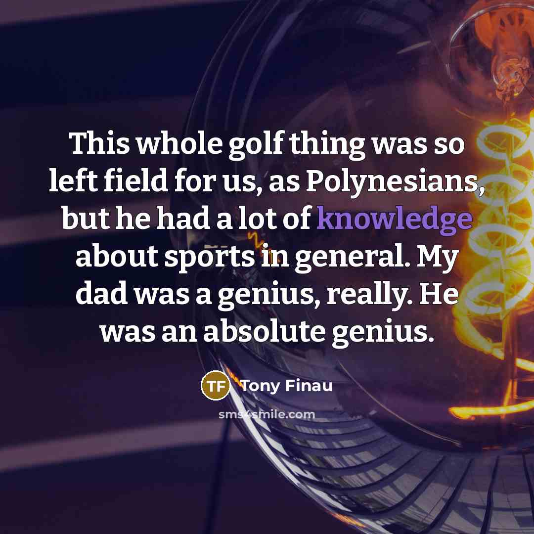 “This whole golf thing was so left field for us,…” quote by Tony Finau