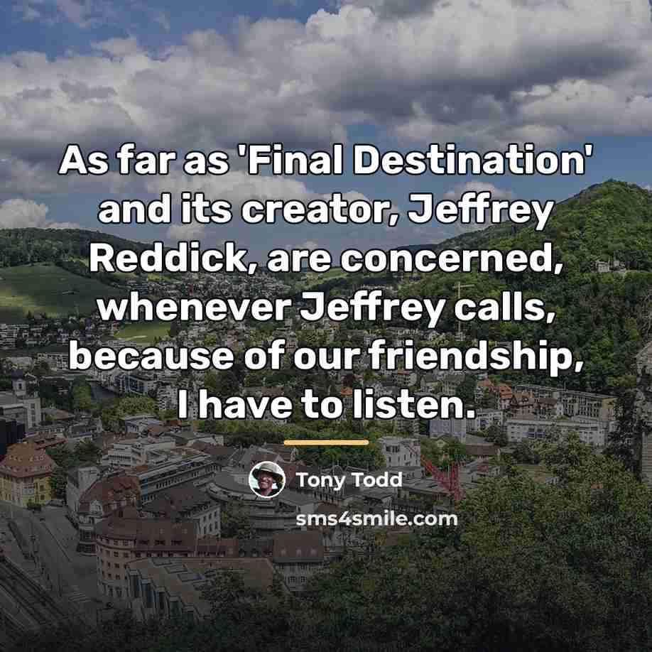 “As far as 'Final Destination' and its creator, Jeffrey Reddick,…” quote by Tony Todd