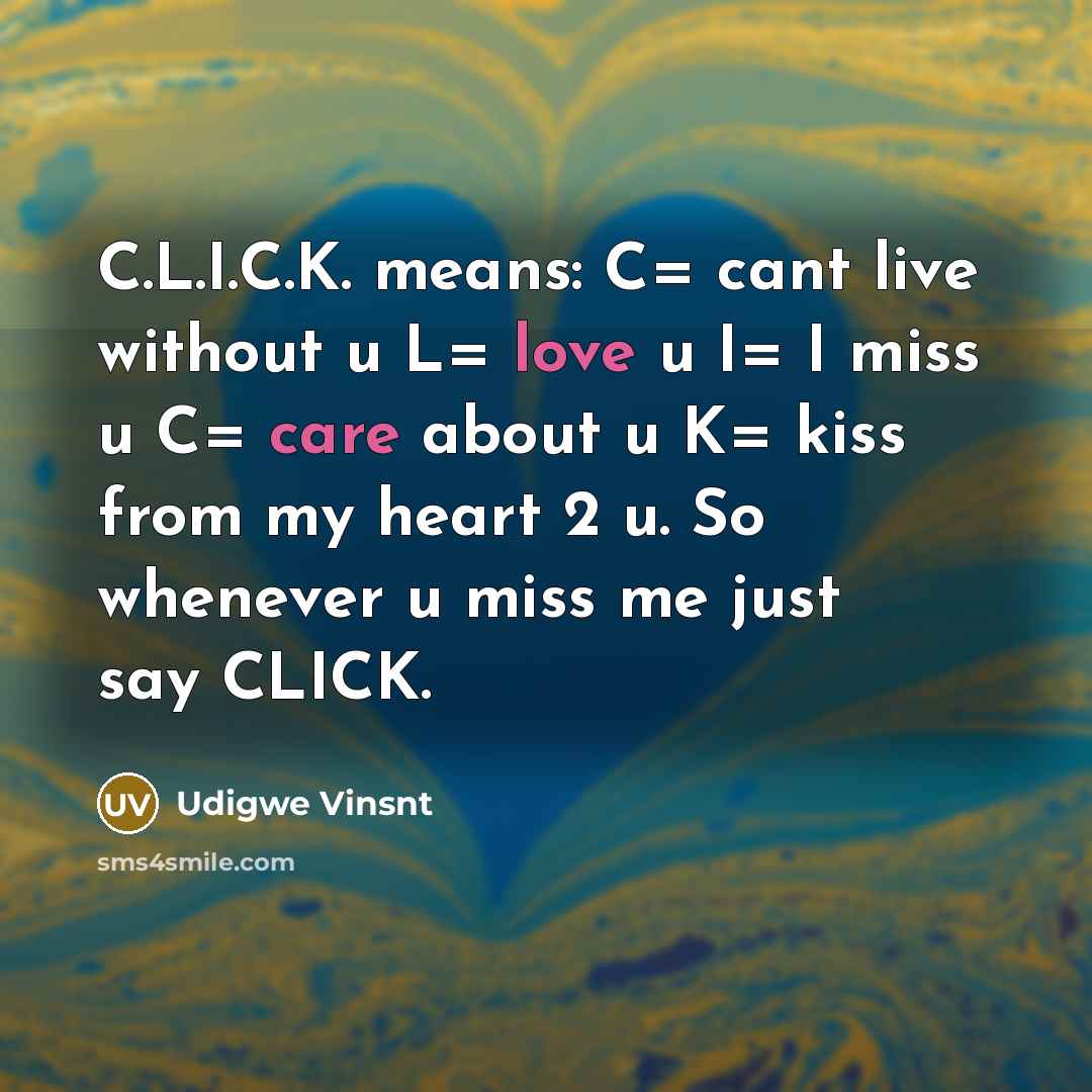 “C.L.I.C.K. means: C= cant live without u L= love u…” quote by Udigwe Vinsnt