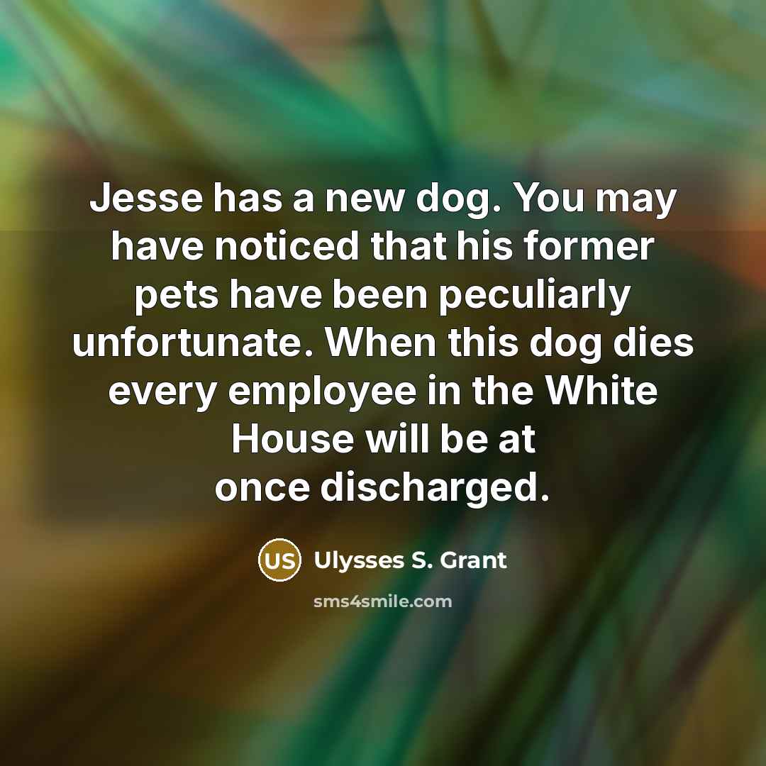 “Jesse has a new dog. You may have noticed that…” quote by Ulysses S. Grant