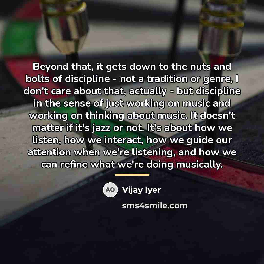 “Beyond that, it gets down to the nuts and bolts…” quote by Vijay Iyer