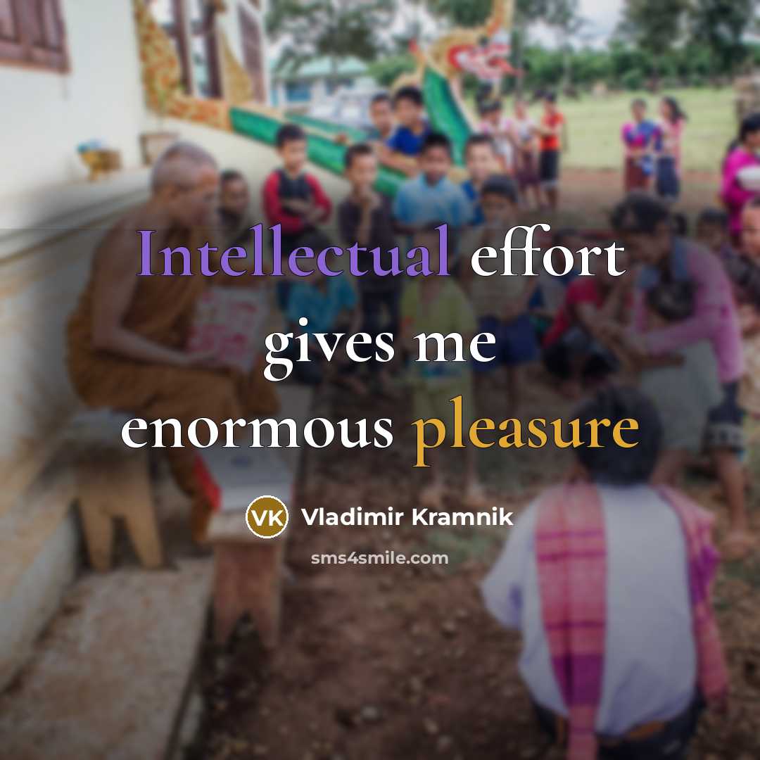 “Intellectual effort gives me enormous pleasure…” quote by Vladimir Kramnik