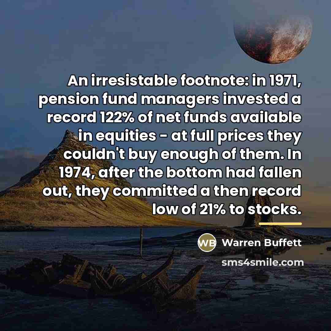 “An irresistable footnote: in 1971, pension fund managers invested a…” quote by Warren Buffett