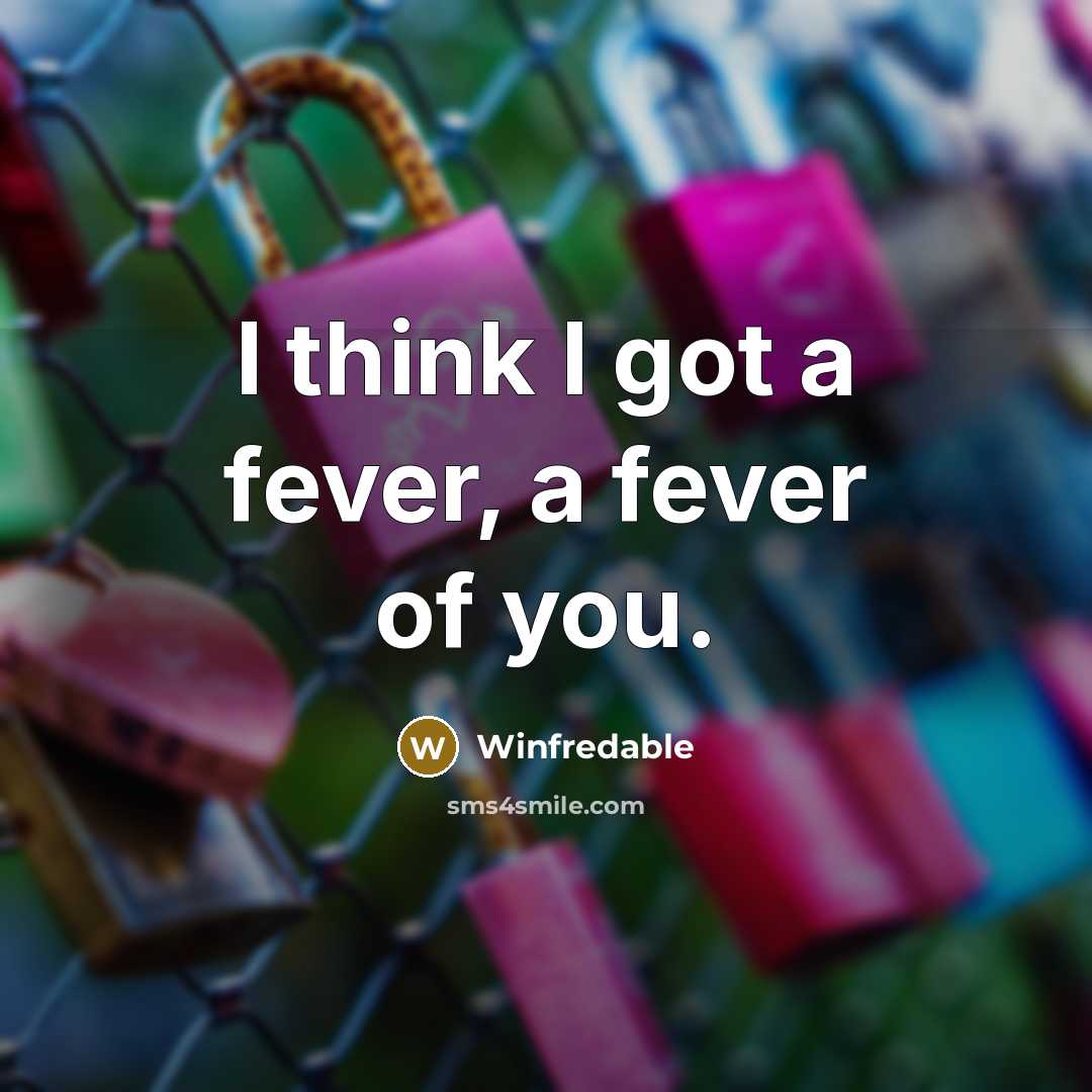 “I think I got a fever, a fever of you.…” quote by Winfredable