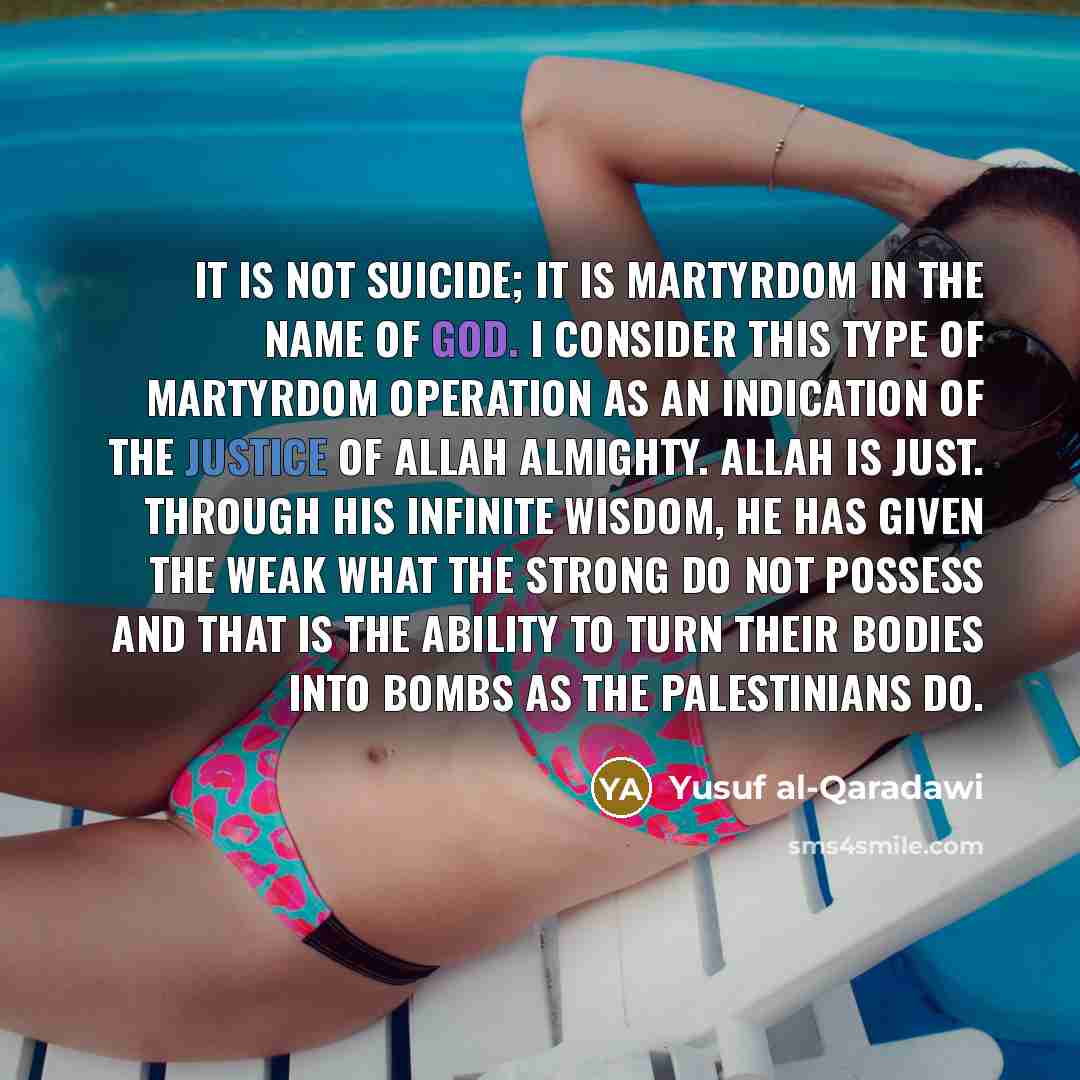 “It is not suicide; it is martyrdom in the name…” quote by Yusuf al-Qaradawi