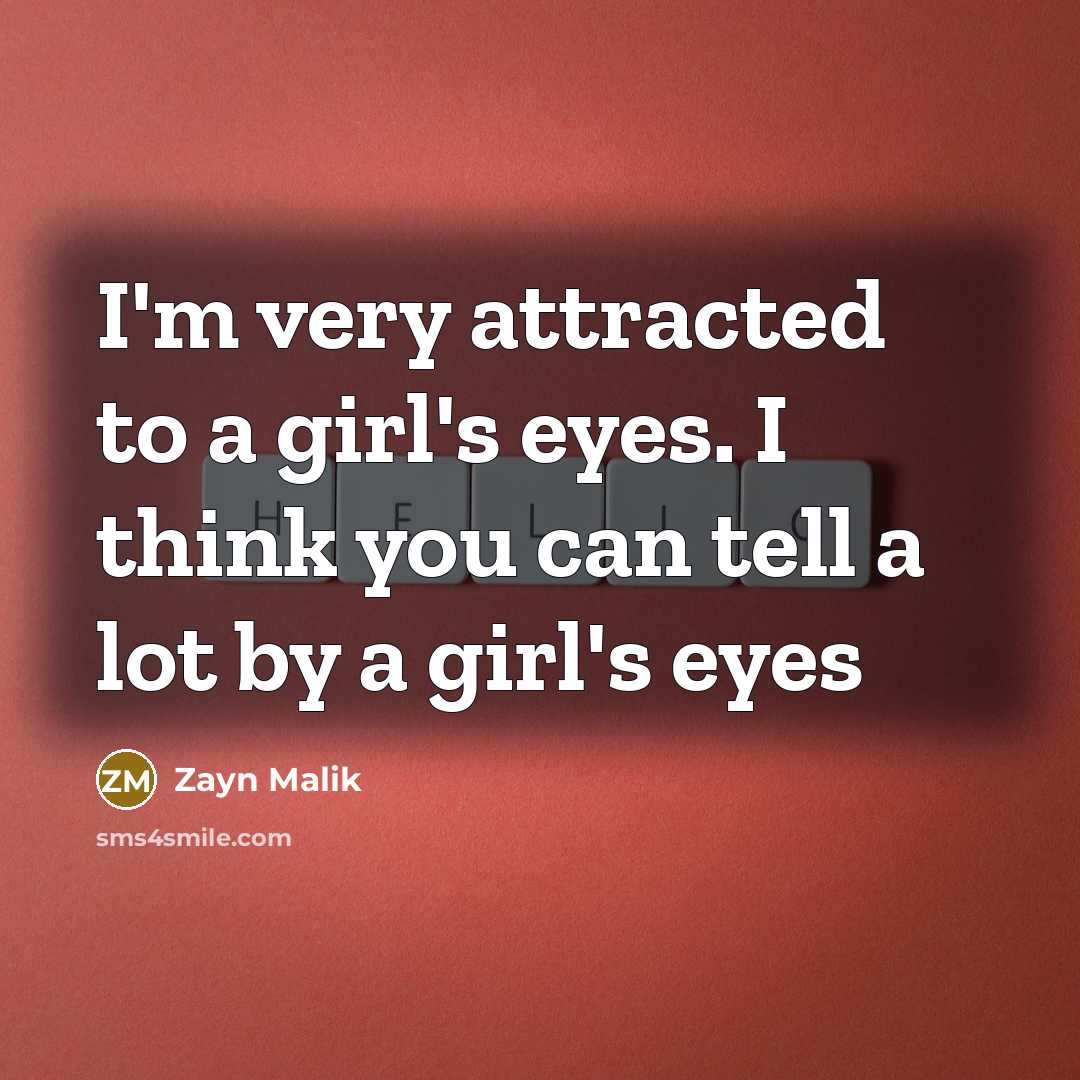 “I'm very attracted to a girl's eyes. I think you…” quote by Zayn Malik