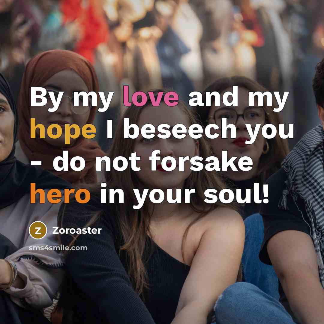 “By my love and my hope I beseech you -…” quote by Zoroaster