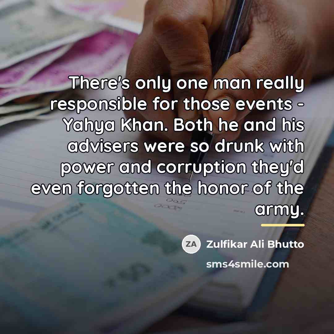 “There's only one man really responsible for those events -…” quote by Zulfikar Ali Bhutto
