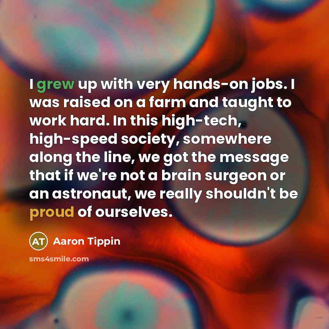 “I grew up with very hands-on jobs. I was raised…” quote by Aaron Tippin