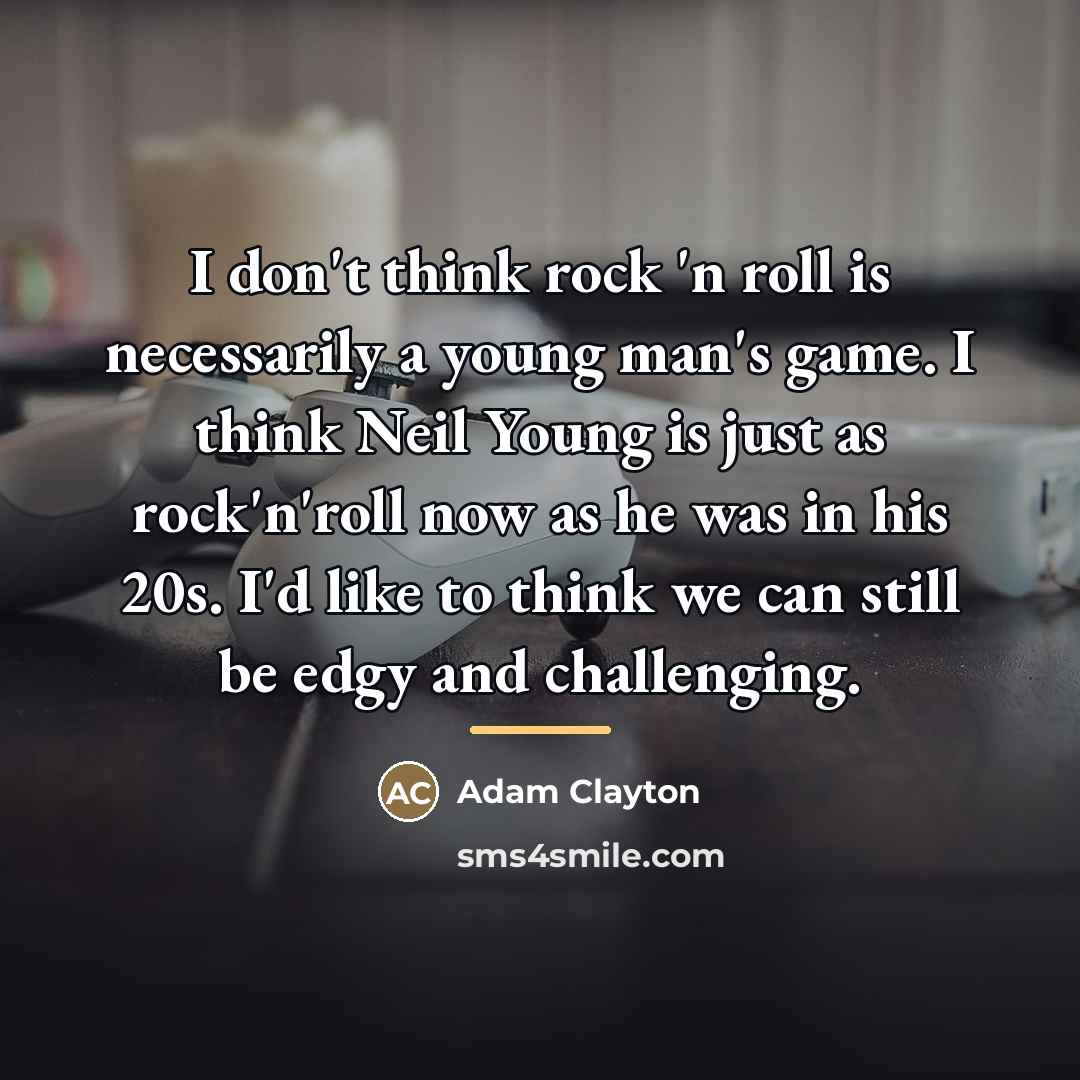 “I don't think rock 'n roll is necessarily a young…” quote by Adam Clayton