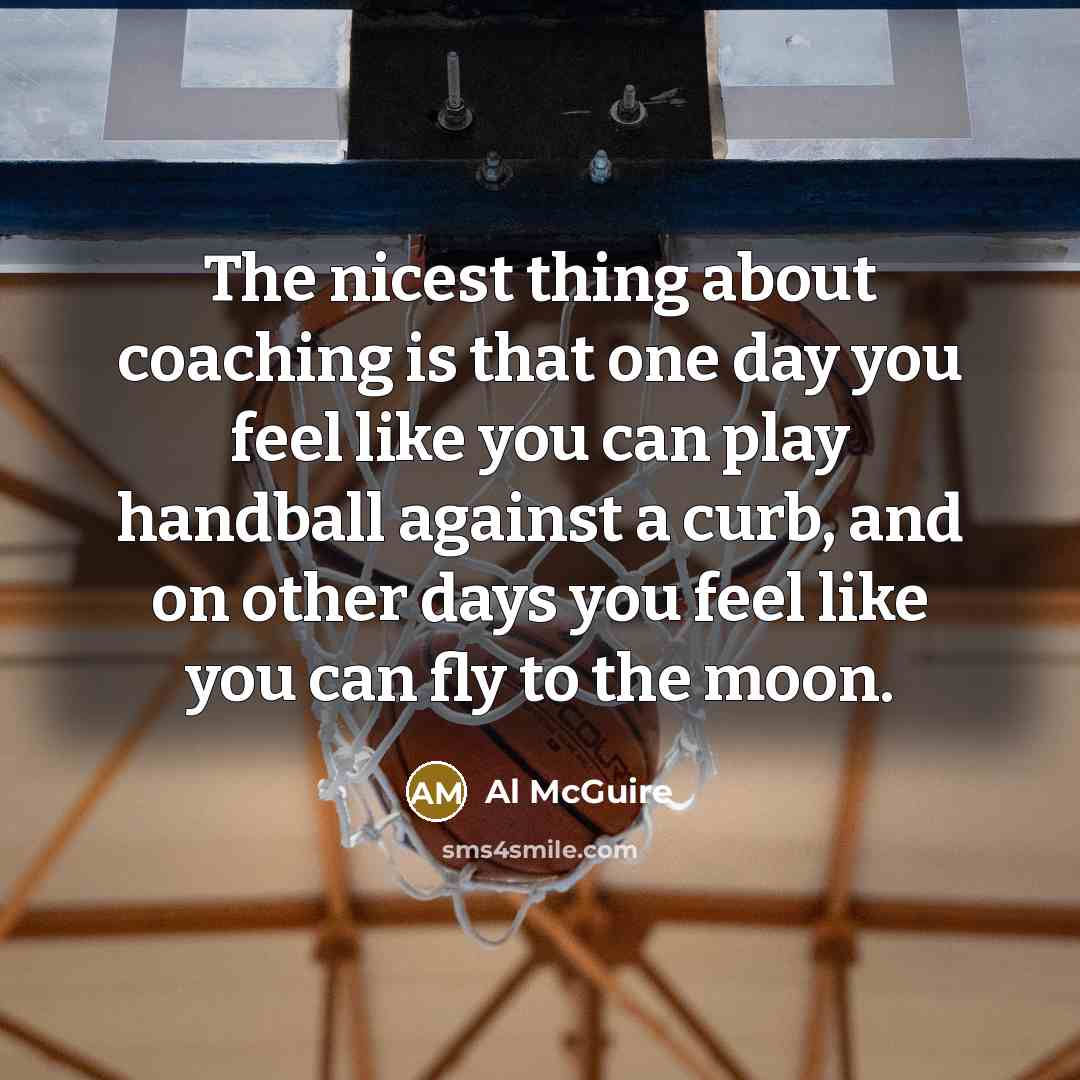 “The nicest thing about coaching is that one day you…” quote by Al McGuire