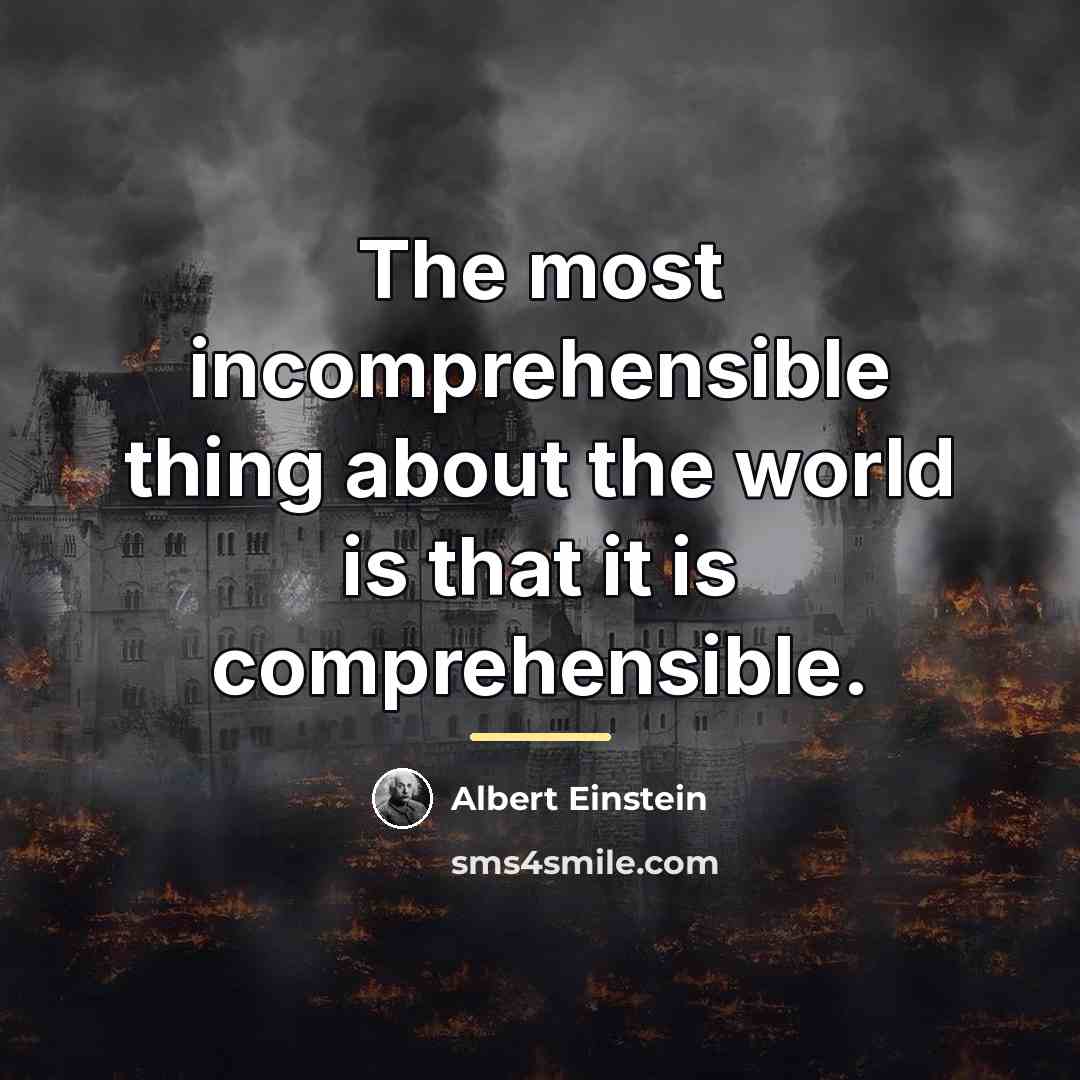 “The most incomprehensible thing about the world is that it…” quote by Albert Einstein