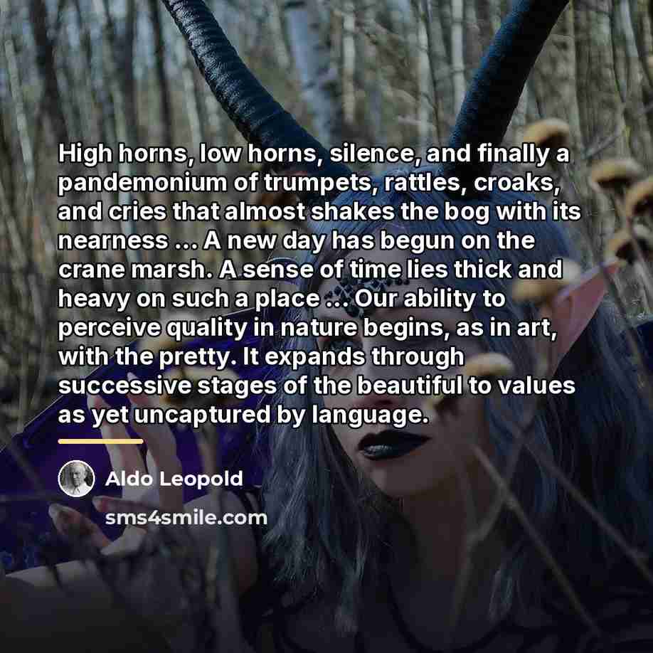 “High horns, low horns, silence, and finally a pandemonium of…” quote by Aldo Leopold