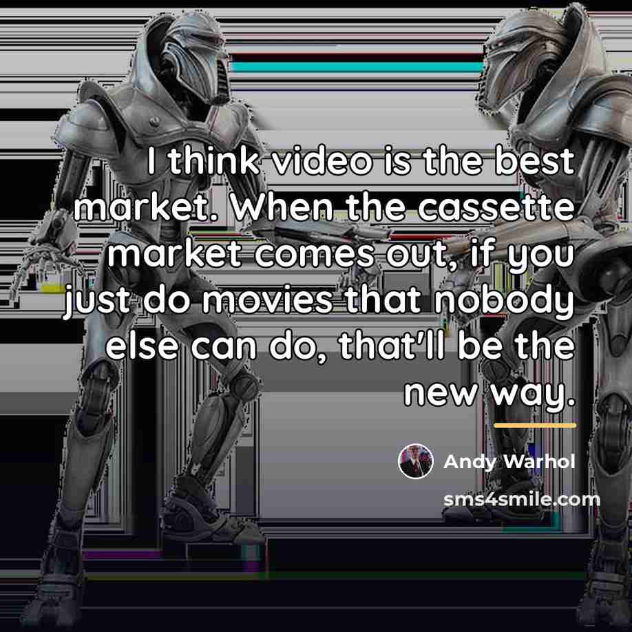 “I think video is the best market. When the cassette…” quote by Andy Warhol