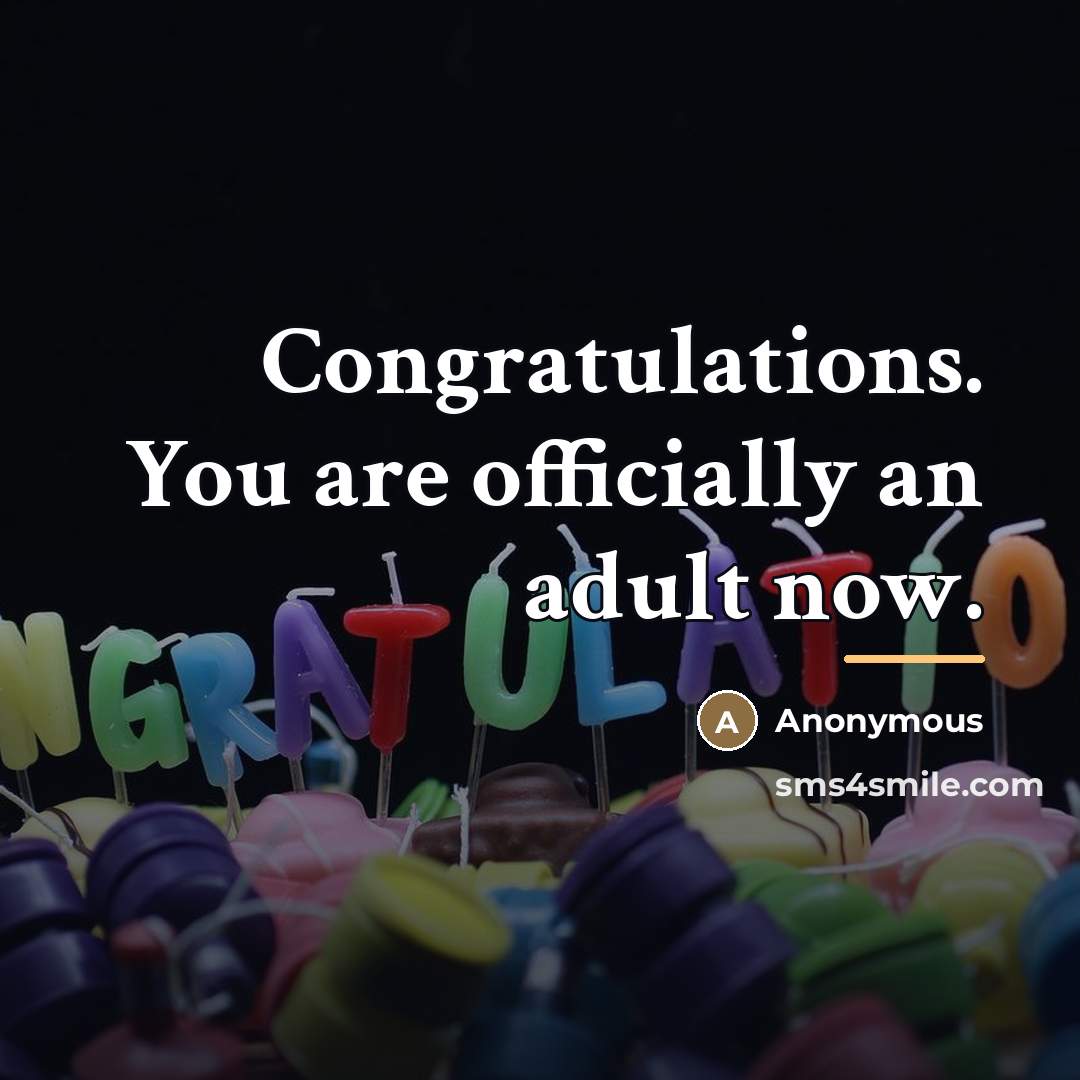 “Congratulations. You are officially an adult now.…” quote by Anonymous