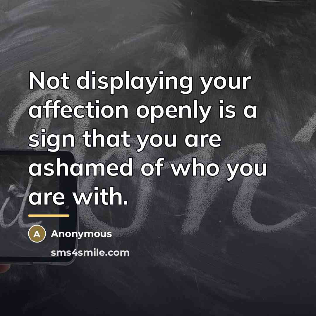 “Not displaying your affection openly is a sign that you…” quote by Anonymous