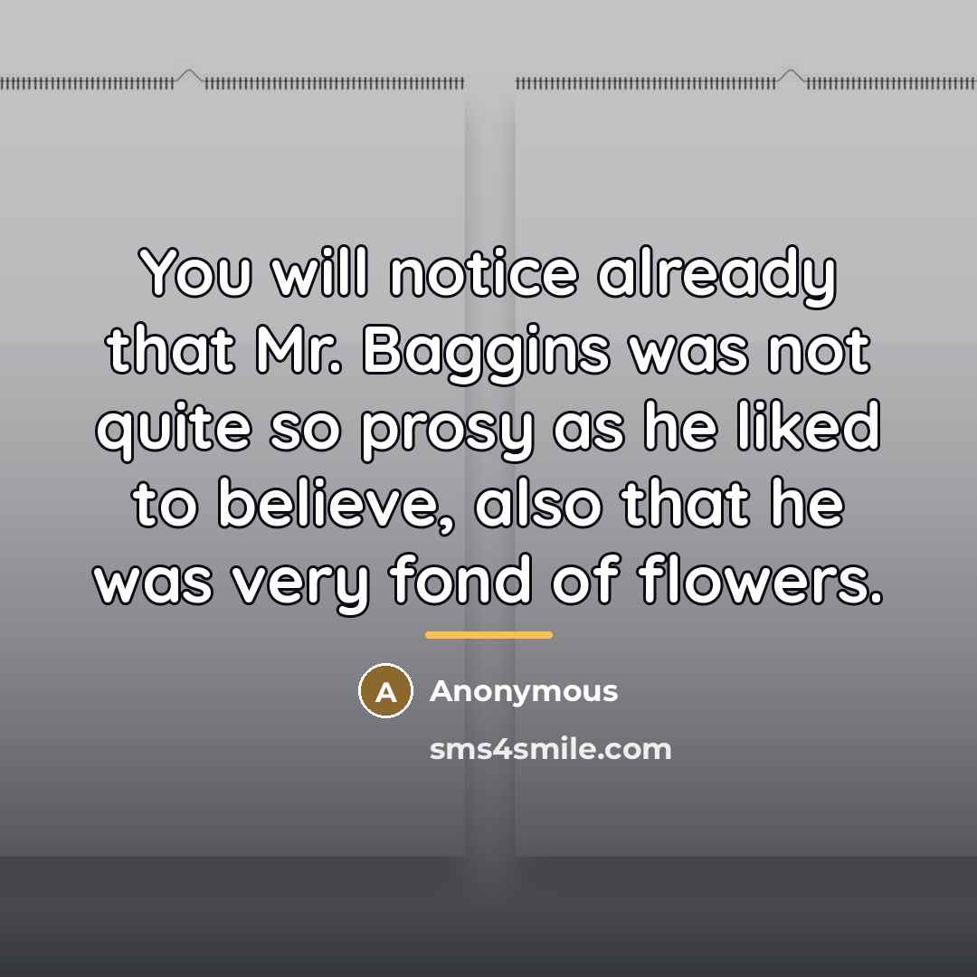 “You will notice already that Mr. Baggins was not quite…” quote by Anonymous